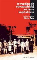 O wspólnocie obywatelskiej w cieniu kapitalizmu. Autor: Żuk Piotr. SmakLiter.pl Okładka książki O wspólnocie obywatelskiej w cieniu kapitalizmu