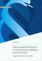 Odpowiedzialność karna za wykonywanie zabiegów kosmetycznych. Autor: Kubiak Rafał. SmakLiter.pl Okładka książki Odpowiedzialność karna za wykonywanie zabiegów kosmetycznych