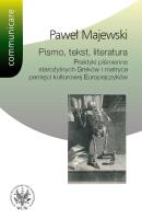 Pismo tekst literatura Praktyki piśmienne starożytnych Greków i matryca pamięci kulturowej Europe. Autor: Majewski Paweł. SmakLiter.pl Okładka książki Pismo tekst literatura Praktyki piśmienne starożytnych Greków i matryca pamięci kulturowej Europe