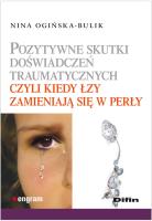 Pozytywne skutki doświadczeń traumatycznych. Autor: Ogińska-Bulik Nina. SmakLiter.pl Okładka książki Pozytywne skutki doświadczeń traumatycznych