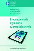 Prognozowanie i symulacja w przedsiębiorstwie. Autor: Maciąg Artur, Pietroń Roman, Kukla Sławomir. SmakLiter.pl Okładka książki Prognozowanie i symulacja w przedsiębiorstwie