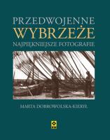 Przedwojenne Wybrzeże. Najpiękniejsze fotografie. Autor: Dobrowolska-Kierył Marta. SmakLiter.pl Okładka książki Przedwojenne Wybrzeże. Najpiękniejsze fotografie