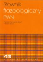 Słownik frazeologiczny PWN. Autor: Kubiak-Sokół Aleksandra, Sobol Elżbieta. SmakLiter.pl Okładka książki Słownik frazeologiczny PWN