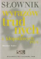Słownik wyrazów trudnych i kłopotliwych PWN. Autor: Bańko Mirosław. SmakLiter.pl Okładka książki Słownik wyrazów trudnych i kłopotliwych PWN