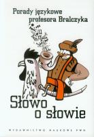 Słowo o słowie. Porady językowe prof. Bralczyka. Autor: Jerzy Bralczyk. SmakLiter.pl Okładka książki Słowo o słowie. Porady językowe prof. Bralczyka