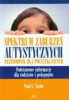 Spektrum zaburzeń autystycznych Przewodnik dla początkujących. Autor: Taylor Paul G.. SmakLiter.pl Okładka książki Spektrum zaburzeń autystycznych Przewodnik dla początkujących