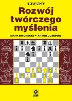 Szachy. Rozwój twórczego myślenia. Autor: Dworecki Mark, Artur Jusupow. SmakLiter.pl Okładka książki Szachy. Rozwój twórczego myślenia