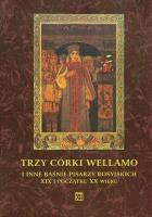 Trzy córki Wellamo i inne baśnie pisarzy rosyjskich XIX i początku XX wieku. Autor: Staffa Nelly, Waksmund Ryszard. SmakLiter.pl Okładka książki Trzy córki Wellamo i inne baśnie pisarzy rosyjskich XIX i początku XX wieku
