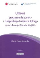 Umowa przyznawania pomocy z Europejskiego Funduszu Rolnego na rzecz Rozwoju Obszarów Wiejskich. Autor: Łobos-Kotowska Dorota. SmakLiter.pl Okładka książki Umowa przyznawania pomocy z Europejskiego Funduszu Rolnego na rzecz Rozwoju Obszarów Wiejskich