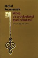 Wstęp do socjologicznej teorii własności. Autor: Kaczmarczyk Michał Roch. SmakLiter.pl Okładka książki Wstęp do socjologicznej teorii własności