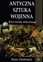 Antyczna sztuka wojenna. Tom 4. Kres świata.... Autor: Delbruck Hans. SmakLiter.pl Okładka książki Antyczna sztuka wojenna. Tom 4. Kres świata...