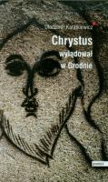 Chrystus wylądował w Grodnie. Autor: Karatkiewicz Uładzimir. SmakLiter.pl Okładka książki Chrystus wylądował w Grodnie