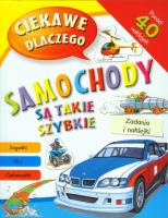 Ciekawe dlaczego - samochody są takie szybkie?. Autor: Opracowanie zbiorowe. SmakLiter.pl Okładka książki Ciekawe dlaczego - samochody są takie szybkie?