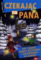 Czekając na Pana. Gry, zabawy, rebusy, krzyżówki... Autor: Ligęza Adam. SmakLiter.pl Okładka książki Czekając na Pana. Gry, zabawy, rebusy, krzyżówki..