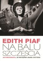 Edith Piaf Na balu szczęścia. Autor: Edith Piaf. SmakLiter.pl Okładka książki Edith Piaf Na balu szczęścia