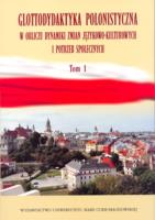 Okładka książki Glottodydaktyka polonistyczna w obliczu dynamiki zmian językowo-kulturowych i potrzeb społecznych Tom 1
