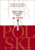 Historia Polski do 1572. Autor: Jurek Tomasz, Kizik Edmund. SmakLiter.pl Okładka książki Historia Polski do 1572