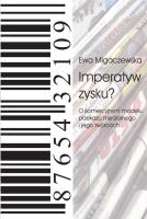 Imperatyw zysku?. Autor: Migaczewska Ewa. SmakLiter.pl Okładka książki Imperatyw zysku?
