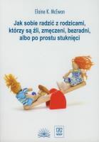 Jak sobie radzić z rodzicami którzy są źli, zmęczeni, bezradni, albo po prostu stuknięci. Autor: McEwan Elaine K.. SmakLiter.pl Okładka książki Jak sobie radzić z rodzicami którzy są źli, zmęczeni, bezradni, albo po prostu stuknięci