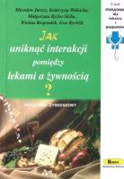 Jak uniknąć interakcji pomiędzy lekami a żywnością?. Autor: Mirosław Jarosz, Wolnicka Katarzyna, Ryżko-Skiba Małgorzata, Respondek Wioleta, Ewa Rychlik. SmakLiter.pl Okładka książki Jak uniknąć interakcji pomiędzy lekami a żywnością?