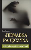 Jedwabna pajęczyna. Dziennik współuzależnionej. Autor: Marta Bocian. SmakLiter.pl Okładka książki Jedwabna pajęczyna. Dziennik współuzależnionej