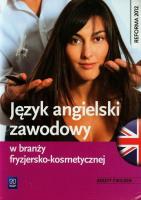 Język angielski zawodowy w branży fryzjersko-kosm.. Autor: Magdalena Samulczyk-Wolska, Radulska Anna, Piotr Rochowski. SmakLiter.pl Okładka książki Język angielski zawodowy w branży fryzjersko-kosm.