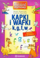 Kapki i wafki k, g, f, w Zabawy z głoskami. Autor: Dawczak Beata, Spychał Izabela, ilustr. Krzysztof. SmakLiter.pl Okładka książki Kapki i wafki k, g, f, w Zabawy z głoskami