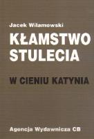 Kłamstwo stulecia  W cieniu Katynia. Autor: Wilamowski Jacek. SmakLiter.pl Okładka książki Kłamstwo stulecia  W cieniu Katynia