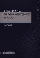Konkurencja na rynku oszczędności w Polsce. Autor: Wójcik Ewa. SmakLiter.pl Okładka książki Konkurencja na rynku oszczędności w Polsce