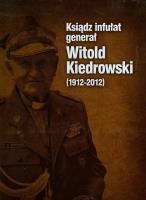 Ksiądz infułat generał Witold Kiedrowski 1912-2012. Autor: Barbara Stettner-Stefańska. SmakLiter.pl Okładka książki Ksiądz infułat generał Witold Kiedrowski 1912-2012
