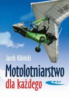 Motolotniarstwo dla każdego WKŁ. Autor: Kibiński Jacek. SmakLiter.pl Okładka książki Motolotniarstwo dla każdego WKŁ