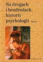 Okładka książki Na drogach i bezdrożach historii psychologii tom 3