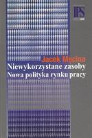 Okładka książki Niewykorzystane zasoby Nowa polityka rynku pracy