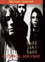 Nirvana. Bądź jaki bądź. Autor: Azerrad Michael. SmakLiter.pl Okładka książki Nirvana. Bądź jaki bądź