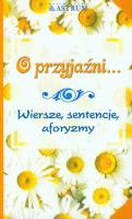 O przyjaźni...Wiersze, sentencje, aforyzmy. Autor: Strukowska Dorota. SmakLiter.pl Okładka książki O przyjaźni...Wiersze, sentencje, aforyzmy