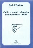Od fizyczności człowieka do duchowości świata. Autor: Rudolf Steiner. SmakLiter.pl Okładka książki Od fizyczności człowieka do duchowości świata