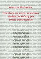 Okładka książki Orientacja na sukces zawodowy studentów kończących studia translatorskie