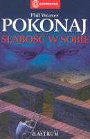 Pokonaj słabość w sobie. Autor: Weaver Phil. SmakLiter.pl Okładka książki Pokonaj słabość w sobie