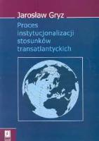 Okładka książki Proces instytucjonalizacji stosunków transatlantyckich