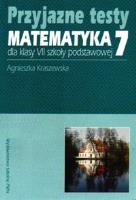 Przyjazne testy Matematyka 7. Autor: Kraszewska Agnieszka. SmakLiter.pl Okładka książki Przyjazne testy Matematyka 7