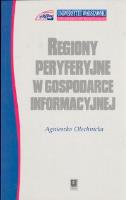 Regiony peryferyjne w gospodarce informacyjnej. Autor: Olechnicka Agnieszka. SmakLiter.pl Okładka książki Regiony peryferyjne w gospodarce informacyjnej