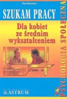 Szukam pracy. Dla kobiet ze średnim wykształceniem. Autor: Stacewicz Ewa. SmakLiter.pl Okładka książki Szukam pracy. Dla kobiet ze średnim wykształceniem