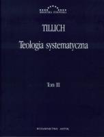Teologia systematyczna t. 3. Autor: Tillich Paul. SmakLiter.pl Okładka książki Teologia systematyczna t. 3