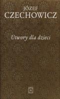 Utwory dla dzieci. Autor: Czechowicz Józef. SmakLiter.pl Okładka książki Utwory dla dzieci