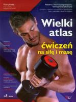 Wielki atlas ćwiczeń na siłę i masę. Autor: Bredel Thierry. SmakLiter.pl Okładka książki Wielki atlas ćwiczeń na siłę i masę