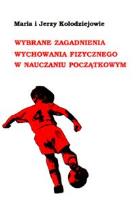 Wybrane zagadnienia wychowania fizycznego w nauczaniu początkowym. Autor: Maria Kołodziej, Jerzy Kołodziej. SmakLiter.pl Okładka książki Wybrane zagadnienia wychowania fizycznego w nauczaniu początkowym