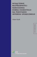 Wyłączenie bezprawności naruszenia dobra osobistego na podstawie interesu społecznego. Autor: Pązik Adam. SmakLiter.pl Okładka książki Wyłączenie bezprawności naruszenia dobra osobistego na podstawie interesu społecznego