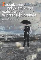 Zarządzanie ryzykiem kursu walutowego w przedsięb.. Autor: Maliszewski Jacek. SmakLiter.pl Okładka książki Zarządzanie ryzykiem kursu walutowego w przedsięb.
