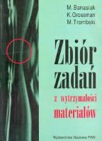 Zbiór zadań z wytrzymałości materiałów. Autor: Banasiak M., Grossman K., Trombski M.. SmakLiter.pl Okładka książki Zbiór zadań z wytrzymałości materiałów
