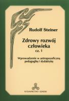 Zdrowy rozwój człowieka część 1. Autor: Rudolf Steiner. SmakLiter.pl Okładka książki Zdrowy rozwój człowieka część 1